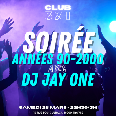Soirée années 90-2000 avec DJ Jay One // Club 3x+